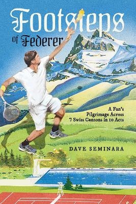 Footsteps of Federer - Dave Seminara