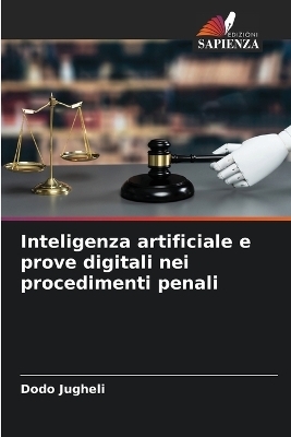 Inteligenza artificiale e prove digitali nei procedimenti penali - Dodo Jugheli