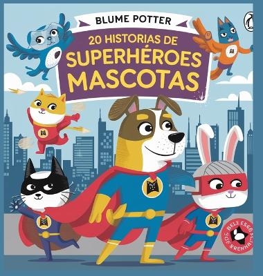 20 Historias de Superh&eacute;roes Mascotas - Blume Potter