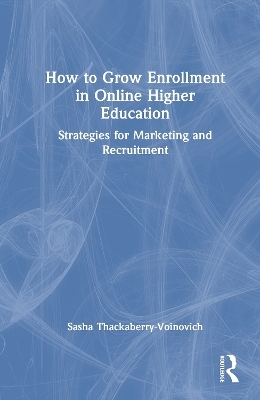 How to Grow Enrollment in Online Higher Education - Sasha Thackaberry-Voinovich