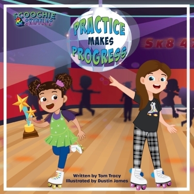 Practice Makes Progress - An LGBT Family Friendly Kids Book about Building Self Confidence through Roller Skating - Tom Tracy