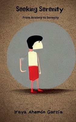 Seeking Serenity. From Anxiety to Serenity - Iraya Ahemón García