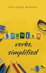 Spanish Verbs, Simplified - Luis Toral Moreno
