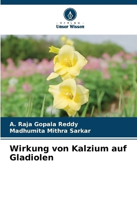 Wirkung von Kalzium auf Gladiolen - A Raja Gopala Reddy, Madhumita Mithra Sarkar