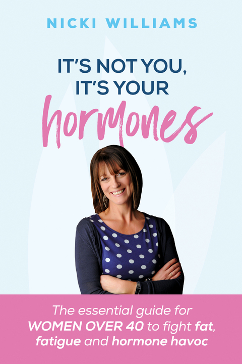 It's Not You, It's Your Hormones! - Nicki Williams