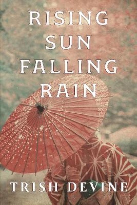 Rising Sun Falling Rain - Trish Devine