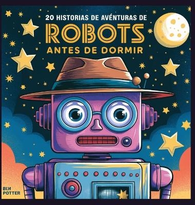 20 historias de aventuras de robots antes de dormir - Blume Potter