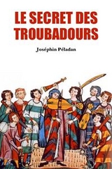 Le Secret des Troubadours - Jos&eacute;phin P&eacute;ladan
