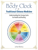 The Body Clock in Traditional Chinese Medicine - Lothar Ursinus