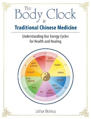 The Body Clock in Traditional Chinese Medicine - Lothar Ursinus