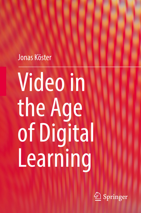 Video in the Age of Digital Learning - Jonas K&ouml;ster