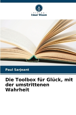 Die Toolbox für Glück, mit der umstrittenen Wahrheit