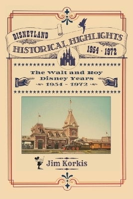 Disneyland Historical Highlights - The Walt and Roy Disney Years 1954-1972