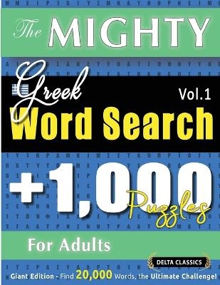The Mighty Greek Word Search - 1,000 Puzzles for Adults - Delta Classics - Giant Edition - Find 20,000 Words, the Ultimate Challenge!