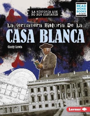 La verdadera historia de la Casa Blanca (The Real History of the White House)