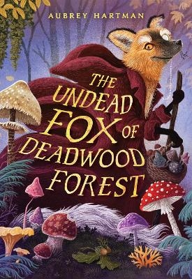 The Undead Fox of Deadwood Forest - Aubrey Hartman
