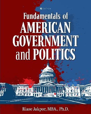 Fundamentals of American Government and Politics - Riase Jakpor