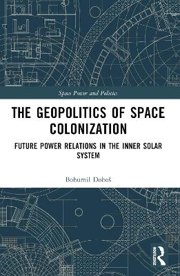 The Geopolitics of Space Colonization - Bohumil Dobo&scaron;