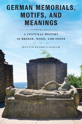 German Memorials, Motifs, and Meanings - Jennifer Hansen-Glucklich