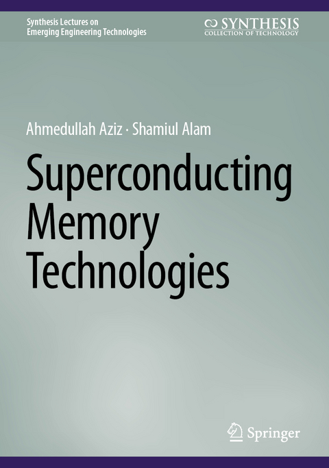 Superconducting Memory Technologies - Ahmedullah Aziz, Shamiul Alam
