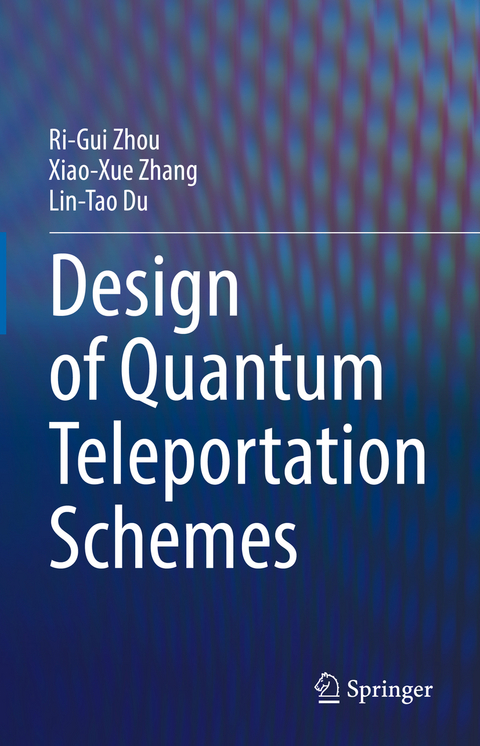 Design of Quantum Teleportation Schemes - Ri-Gui Zhou, Xiao-Xue Zhang, Lin-Tao Du