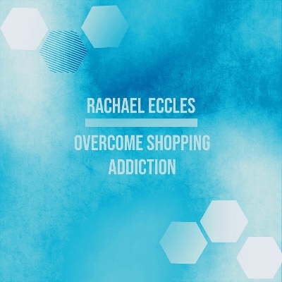 Shopping Addiction, Stop Being a Shopaholic, Compulsive Shopping, Hypnotherapy Self Hypnosis CD - Rachael Eccles