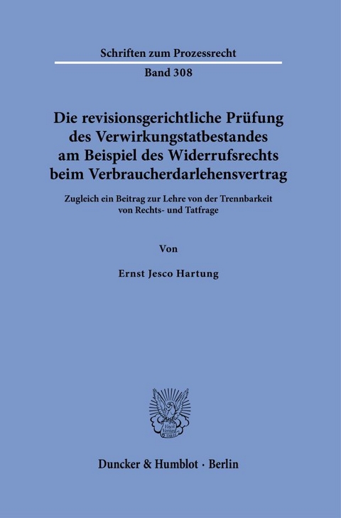Die revisionsgerichtliche Pr&uuml;fung des Verwirkungstatbestandes am Beispiel des Widerrufsrechts beim Verbraucherdarlehensvertrag - Ernst Jesco Hartung