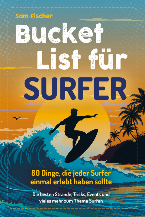 Bucket List f&uuml;r Surfer - Sam Fischer