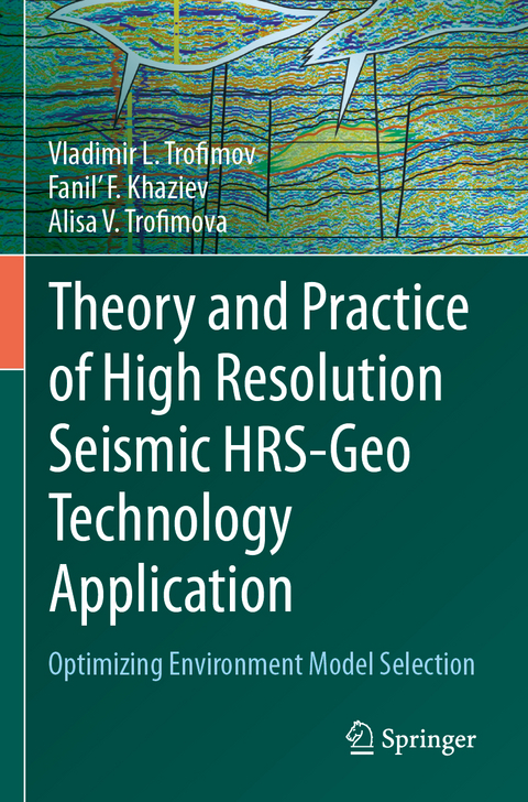 Theory and Practice of High Resolution Seismic HRS-Geo Technology Application - Vladimir L. Trofimov, Fanil' F. Khaziev, Alisa V. Trofimova
