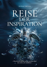 Reise der Inspiration...ist mehr als ein Buch &ndash; es ist ein Wegweiser f&uuml;r alle, die in ihrem Leben nach Sinn und Ver&auml;nderung suchen, eine Reise zur Selbstverwirklichung - Nicolai Tortuga