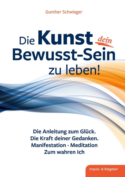 Die Kunst, dein Bewusst-sein zu leben - Gunther Schwieger