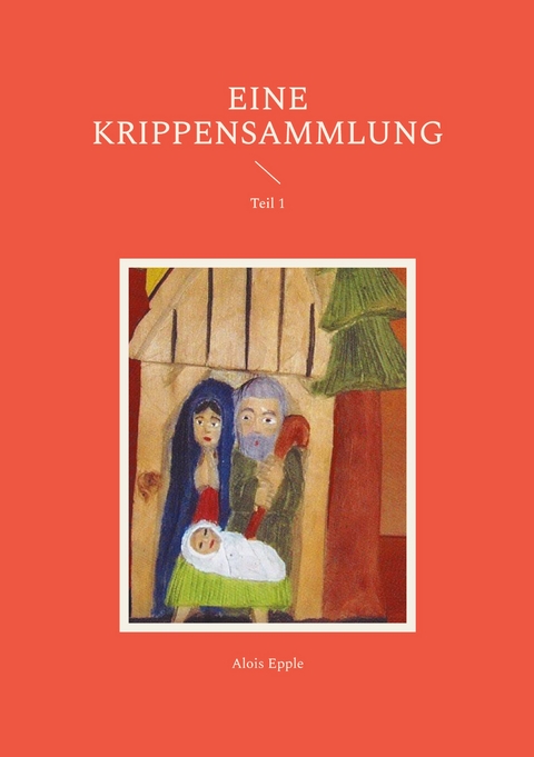 Eine Krippensammlung - Alois Epple