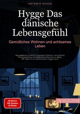 Hygge - Das d&auml;nische Lebensgef&uuml;hl: Gem&uuml;tliches Wohnen und achtsames Leben - Artemis Saage