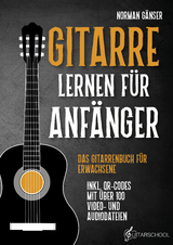Gitarre Lernen f&uuml;r Anf&auml;nger - Das Gitarrenbuch f&uuml;r Erwachsene inkl. QR-Codes mit &uuml;ber 100 Video- und Audiodateien - Norman G&auml;nser