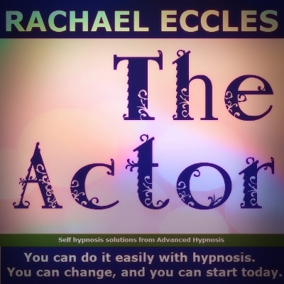 The Actor, Play the Role of Your Choice in Life or on Stage, Self Hypnosis Hypnotherapy CD - Rachael Eccles