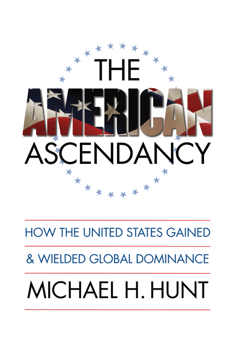 The American Ascendancy - Michael H. Hunt