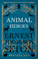 Animal Heroes - Ernest Thompson Seton
