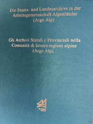 Die Staats- und Landesarchive in der Arbeitsgemeinschaft Alpenländer /Gli Archivi Statali e Provinciali nella Comunità di lavoro regioni alpine (Arge Alp)