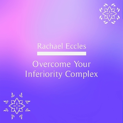 Overcome Your Inferiority Complex Hypnotherapy Self Hypnosis CD - Rachael Eccles