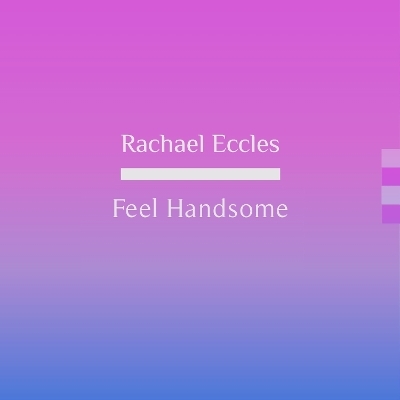 Feel Handsome and Feel Good About Your Physical Appearance and Self Image, Increase Your Self Confidence Guided Hypnotherapy Self Hypnosis CD - Rachael Eccles