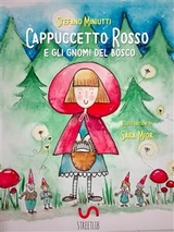 Cappuccetto Rosso e gli gnomi del bosco - Stefano Miniutti