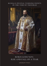 Boris Godunov: Rise and Fall of a Tsar - Andrew West