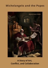 Michelangelo and the Popes - Sebastiano Ferri