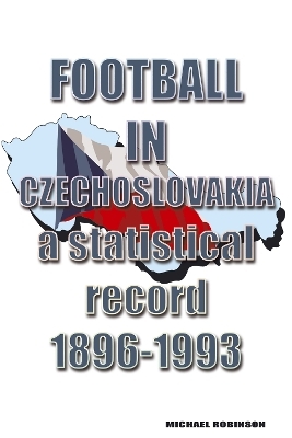 Football in Czechoslovakia 1896-1993 - Michael Robinson