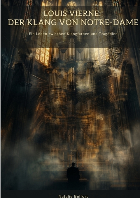 Louis Vierne: Der Klang von Notre-Dame - Natalie Belfort