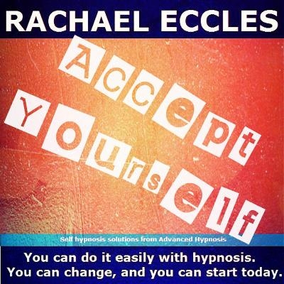 Self Hypnosis CD, Hypnotherapy Accept Yourself: Overcome Self Doubt, Develop Your Confidence and Self-Esteem, Feel Good To be You Learn to Love Yourself, Hypnosis CD - Rachael Eccles