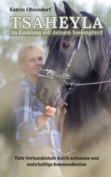 Tsaheyla - Im Einklang mit deinem Seelenpferd - Katrin Ohlendorf