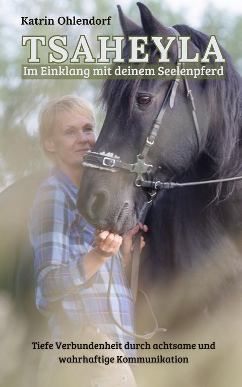 Tsaheyla - Im Einklang mit deinem Seelenpferd - Katrin Ohlendorf