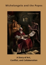 Michelangelo and the Popes - Sebastiano Ferri