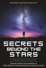 Secrets beyond the Stars - Stories written by students at BBIS Berlin Brandenburg International Schools